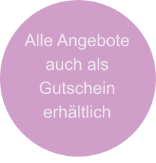 Alle Angebote auch als  Gutschein erhältlich